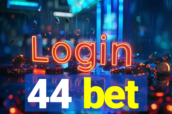 44 bet